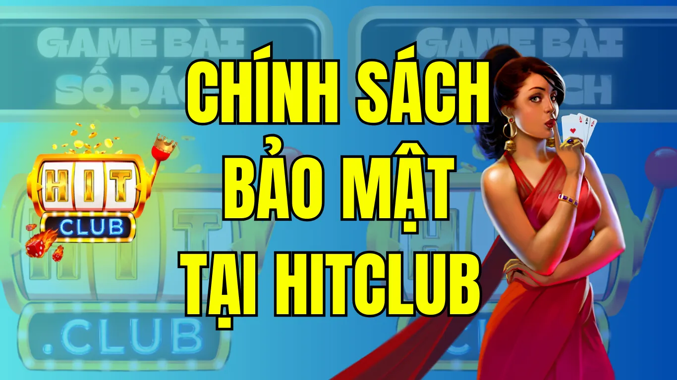 Chính sách bảo mật tại nền tảng Game HitClub