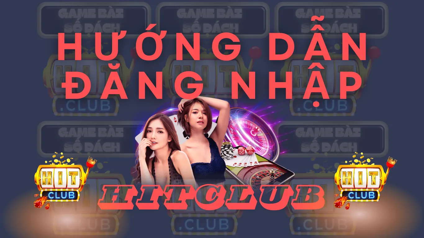 Hướng dẫn đăng nhập tài khoản trên nền tảng Game bài HitClub