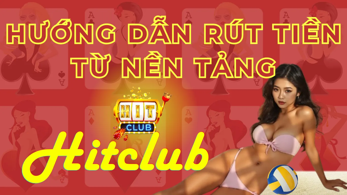 Hướng dẫn rút tiền nhanh chóng trên nên tảng Game Bài HitClub