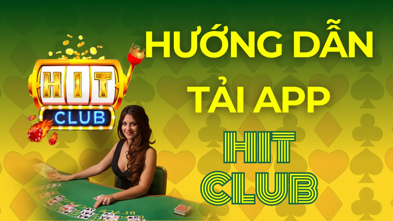 Hướng dẫn tải app HitClub nhanh chóng