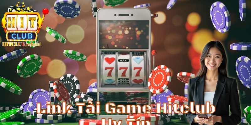 Link tải game hitclub - cổng game số dách uy tín và an toàn