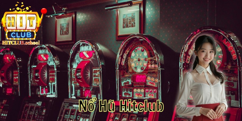 Tại sao bạn nên tham gia chơi nổ hũ hitclub